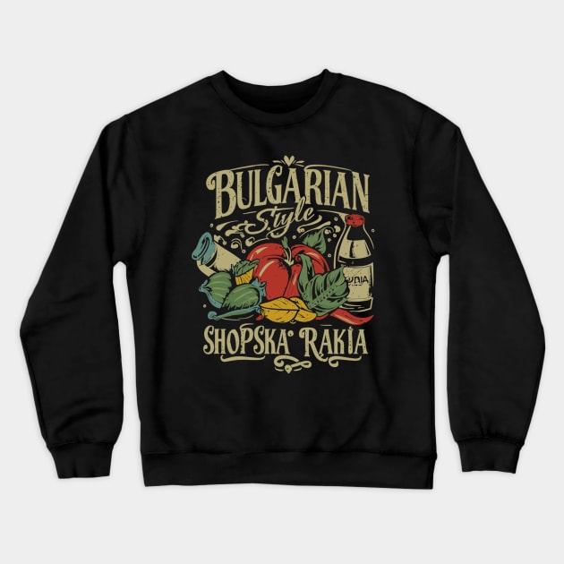 Bulgarian Style: Shopska Salad Rakia Drink Crewneck Sweatshirt by Pistacchio Gift